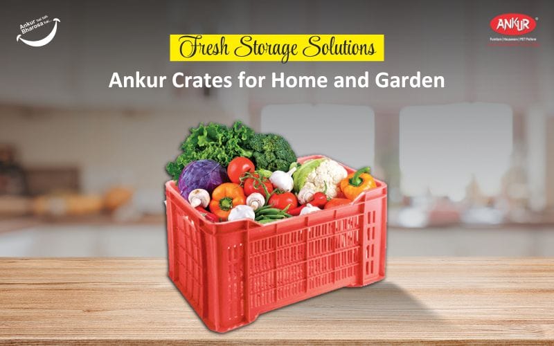 Fresh Storage Solutions: Ankur Crates for Home and Garden